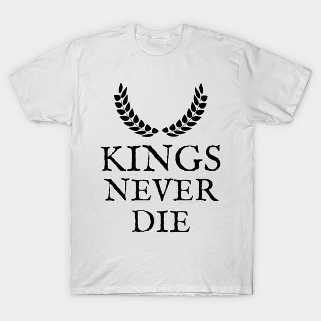 Kings Never Die ! T-Shirt by RIVEofficial